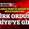 Türk Ordusu Suriye'ye girdi