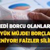 Kredi borcu olanlara büyük müjde! Borçlar erteleniyor! Faizler siliniyor! Bu tarihi kaçırmayın!