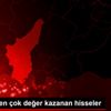 Borsada en çok değer kazanan hisseler