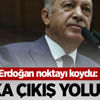 Erdoğan noktayı koydu: Başka çıkış yolu yok! Erdoğan noktayı koydu: Başka çıkış yolu yok!