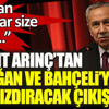 ﻿Bülent Arınç'tan Bahçeli ve Erdoğan'ı çok kızdıracak çıkış: Oradan biri çıkar size der ki...