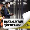 Son dakika: Dışişleri Bakanlığı'ndan Çin’e seyahat uyarısı