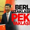 Berlin uzaklaşırken Pekin yaklaşıyor