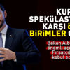 Bakan Albayrak: Spekülatif girişimlerin önüne geçeceğiz
