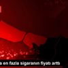 Ağustosta en fazla sigaranın fiyatı arttı Ağustosta en fazla sigaranın fiyatı arttı