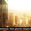 Kuzey Makedonya: Olası göçmen dalgasına hazırız