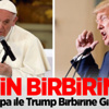 Papa ile Trump Birbirine Girdi
