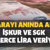 O parayı anında alın! İŞKUR ve (SSK) SGK binlerce lira veriyor! İşte alma ve başvuru şartları nedir? O parayı anında alın! İŞKUR ve (SSK) SGK binlerce lira veriyor! İşte alma ve başvuru şartları nedir?