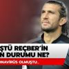 Koronavirüs olan Rüştü Reçber'in son durumu ne? Rüştü Reçber iyileşti mi? Koronavirüs olan Rüştü Reçber'in son durumu ne? Rüştü Reçber iyileşti mi?