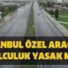 İstanbul’a yeni önlem… Özel araçla yolculuk yasak mı? İstanbul şehir içi özel araç yasaklandı mı?