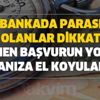 Bankada parası olanlar dikkat! Hemen başvurun yoksa paranıza el koyulabilir! Uyarı geldi Bankada parası olanlar dikkat! Hemen başvurun yoksa paranıza el koyulabilir! Uyarı geldi