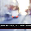 Formula 1 pilotu Ricciardo, 2021 de McLaren takımına ...