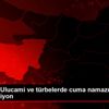 Bursa da, Ulucami ve türbelerde cuma namazı öncesi ...