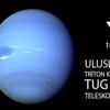 TÜBİTAK Neptün'ün ters yöne dönen uydusu Triton'u inceledi