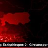 TFF 1. Lig: Eskişehirspor: 0 - Giresunspor: 2