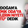 Erdoğan'a "Kozmik Oda'ya Girenlerin Niyeti Kötü" Dedik Erdoğan'a "Kozmik Oda'ya Girenlerin Niyeti Kötü" Dedik