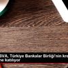 Garanti BBVA, Türkiye Bankalar Birliği nin kredi protokolüne ...
