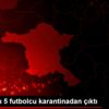 Beşiktaşlı 5 futbolcu karantinadan çıktı Beşiktaşlı 5 futbolcu karantinadan çıktı