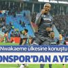 Anthony Nwakaeme: Trabzon’dan ayrılmam!
