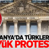 Almanya'da Türklerden büyük protesto!