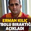 Bir dönem Galatasaray forması giyen Erman Kılıç futbolu bıraktı! Bir dönem Galatasaray forması giyen Erman Kılıç futbolu bıraktı!