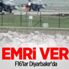 Vur emri verildi! F16'lar Diyarbakır'da Vur emri verildi! F16'lar Diyarbakır'da