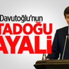 İşte Davutoğlu'nun Hayalindeki Ortadoğu