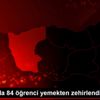 Giresun da 84 öğrenci yemekten zehirlendi