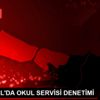 İSTANBUL DA OKUL SERVİSİ DENETİMİ İSTANBUL DA OKUL SERVİSİ DENETİMİ