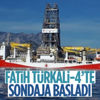 Fatih sondaj gemisi, Türkali-4'te sondaja başladı Fatih sondaj gemisi, Türkali-4'te sondaja başladı