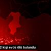 Hatay da 2 kişi evde ölü bulundu Hatay da 2 kişi evde ölü bulundu