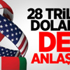 28 Trilyon Dolarlık Dev Anlaşma! 28 Trilyon Dolarlık Dev Anlaşma!