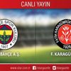 CANLI ANLATIM! Fenerbahçe - F.Karagümrük