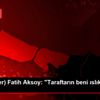 (Özel haber) Fatih Aksoy: "Taraftarın beni ıslıklamasına ... (Özel haber) Fatih Aksoy: "Taraftarın beni ıslıklamasına ...