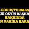 Eski ÖSYM başkanına tutuklama talebi Eski ÖSYM başkanına tutuklama talebi