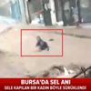 Son dakika: Bursa'da bir kadın sele kapıldı! O anlar kameraya böyle yansıdı |Video