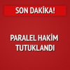 Paralel hakim tutuklandı