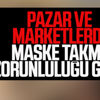 Toplu alanlarda maske takma zorunluluğu getirildi Toplu alanlarda maske takma zorunluluğu getirildi