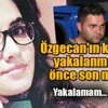 Özgecan'ın katilinden yakalanmadan önce son mesaj Özgecan'ın katilinden yakalanmadan önce son mesaj