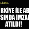 Türkiye ve ABD arasında imzalar atıldı!
