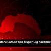UEFA Mentörü Larsen den Süper Lig hakemlerine özel ...