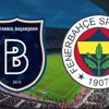CANLI | Başakşehir - Fenerbahçe CANLI | Başakşehir - Fenerbahçe