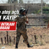 Kilis'te IŞİD'le çatışma: 1 şehit, 1 kayıp Kilis'te IŞİD'le çatışma: 1 şehit, 1 kayıp