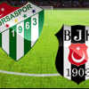 Bursaspor Beşiktaş maçı Canlı Anlatım