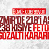 İzmir'de FETÖ'nün TSK yapılanmasına yönelik operasyon: 238 gözaltı kararı