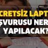 Bedava dizüstü bilgisayar başvuru nasıl yapılır? Acun Ilıcalı ücretsiz laptop başvurusu nereye yapılacak?