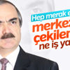 Hüseyin Avni Coş merkeze çekildi Hüseyin Avni Coş merkeze çekildi