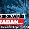 Bilim insanları ilk kez açıkladı: Meğer koronavirüs sonradan...