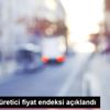 Yurt dışı üretici fiyat endeksi açıklandı Yurt dışı üretici fiyat endeksi açıklandı