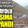 Hakkari-Van yolunda heyelan engeli!